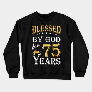 Blessed By God For 75 Years 75th Birthday Crewneck Sweatshirt